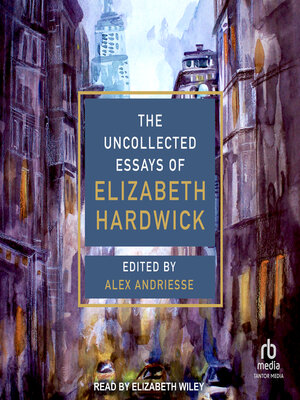 cover image of The Uncollected Essays of Elizabeth Hardwick